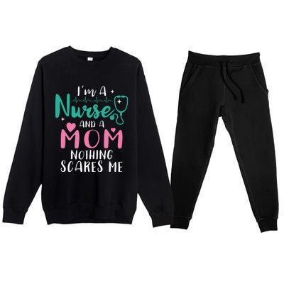 I Am A Mom And A Nurse Nothing Scares Me Hilarious Nurse Gift Premium Crewneck Sweatsuit Set