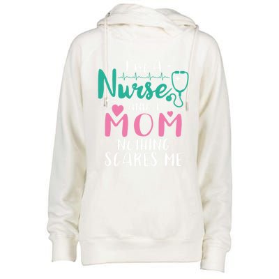 I Am A Mom And A Nurse Nothing Scares Me Hilarious Nurse Gift Womens Funnel Neck Pullover Hood