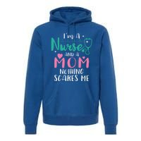 I Am A Mom And A Nurse Nothing Scares Me Hilarious Nurse Gift Premium Hoodie