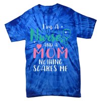 I Am A Mom And A Nurse Nothing Scares Me Hilarious Nurse Gift Tie-Dye T-Shirt