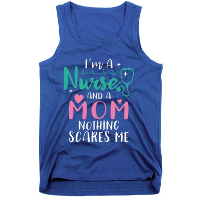 I Am A Mom And A Nurse Nothing Scares Me Hilarious Nurse Gift Tank Top