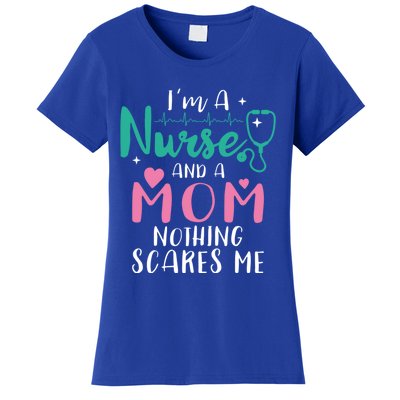 I Am A Mom And A Nurse Nothing Scares Me Hilarious Nurse Gift Women's T-Shirt