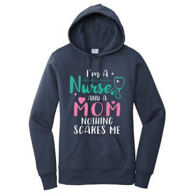 I Am A Mom And A Nurse Nothing Scares Me Hilarious Nurse Gift Women's Pullover Hoodie