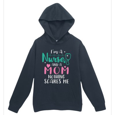 I Am A Mom And A Nurse Nothing Scares Me Hilarious Nurse Gift Urban Pullover Hoodie