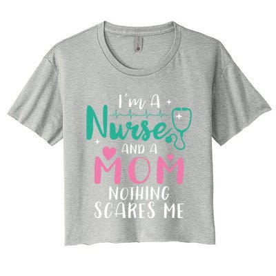 I Am A Mom And A Nurse Nothing Scares Me Hilarious Nurse Gift Women's Crop Top Tee