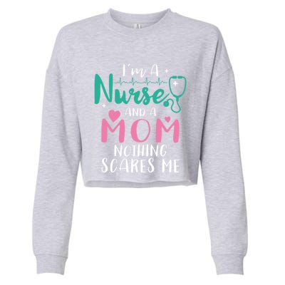 I Am A Mom And A Nurse Nothing Scares Me Hilarious Nurse Gift Cropped Pullover Crew