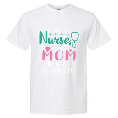 I Am A Mom And A Nurse Nothing Scares Me Hilarious Nurse Gift Garment-Dyed Heavyweight T-Shirt