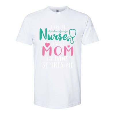 I Am A Mom And A Nurse Nothing Scares Me Hilarious Nurse Gift Softstyle CVC T-Shirt