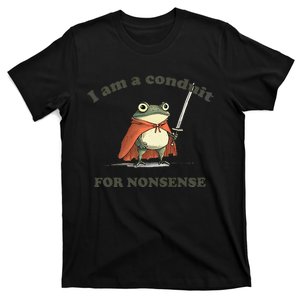 I Am A Conduit For Nonsense Funny Frog Gift T-Shirt