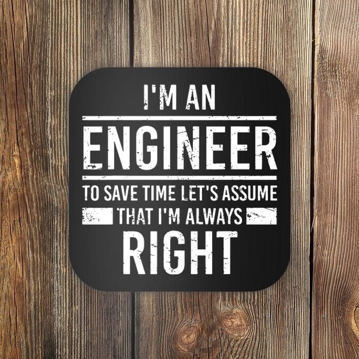 I Am An Engineer To Save Time I'm Always Right Funny Coaster