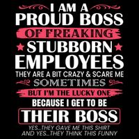 I Am A Proud Boss Of Freaking Stubborn Employees Funny Boss Funny Gift Backpack