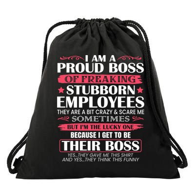 I Am A Proud Boss Of Freaking Stubborn Employees Funny Boss Funny Gift Drawstring Bag