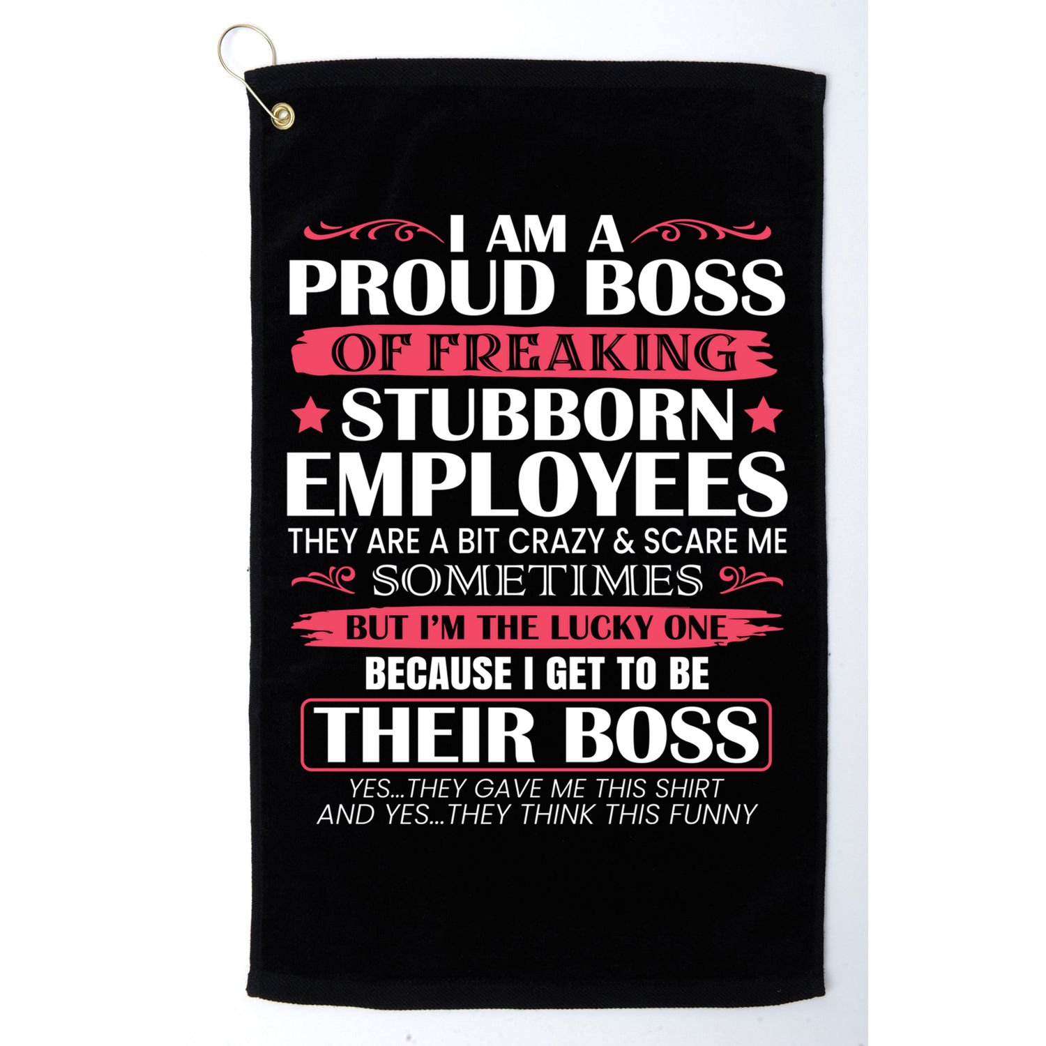 I Am A Proud Boss Of Freaking Stubborn Employees Funny Boss Funny Gift Golf Towel
