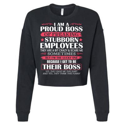 I Am A Proud Boss Of Freaking Stubborn Employees Funny Boss Funny Gift Cropped Pullover Crew