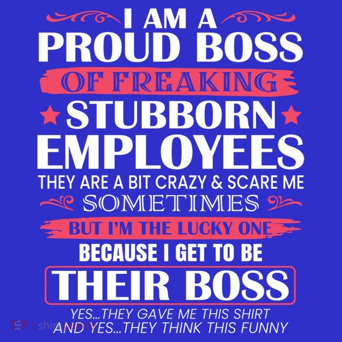 I Am A Proud Boss Of Freaking Stubborn Employees Funny Boss Funny Gift Tall T-Shirt