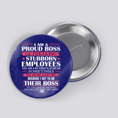I Am A Proud Boss Of Freaking Stubborn Employees Funny Boss Funny Gift Button