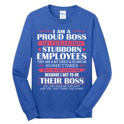I Am A Proud Boss Of Freaking Stubborn Employees Funny Boss Funny Gift Tall Long Sleeve T-Shirt