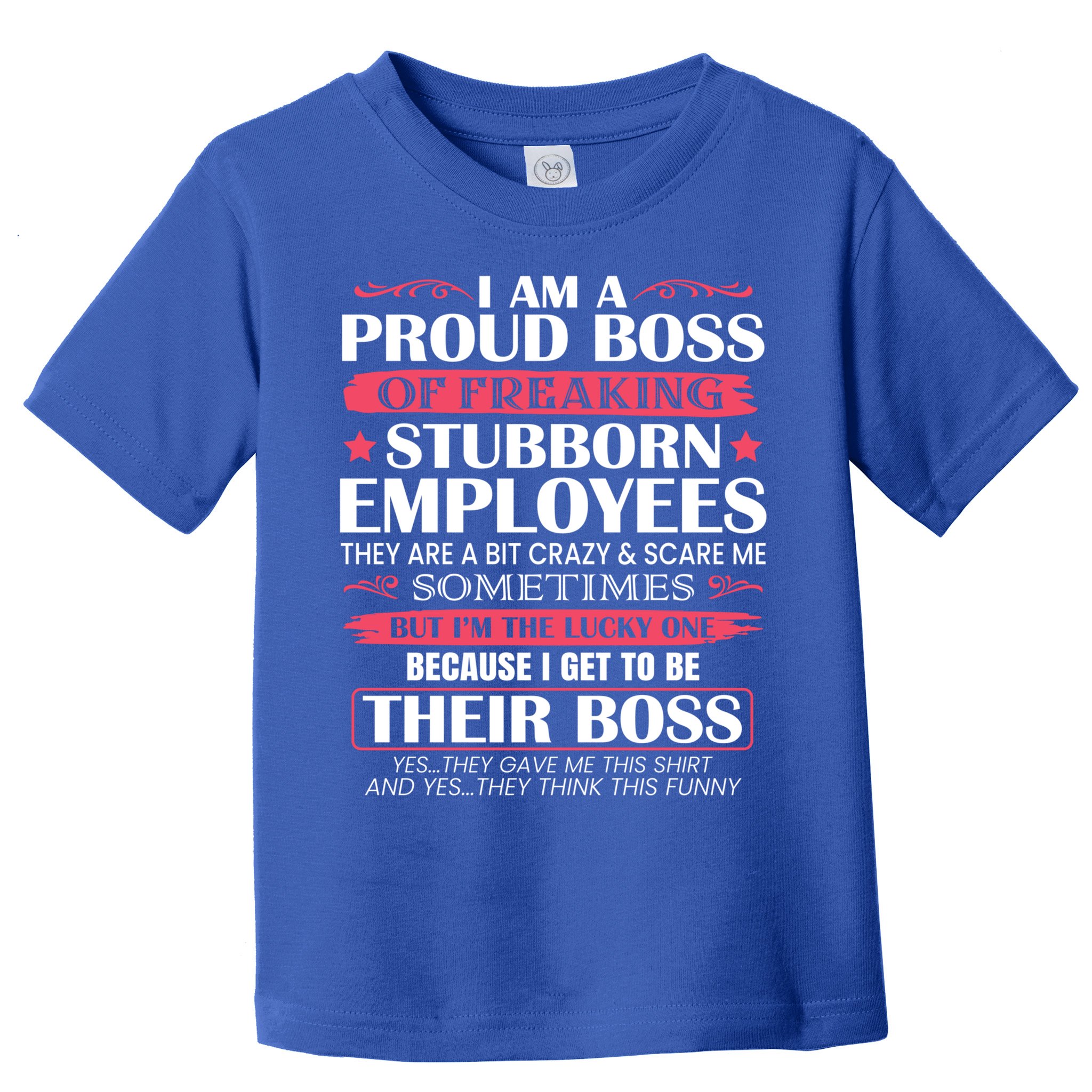 I Am A Proud Boss Of Freaking Stubborn Employees Funny Boss Funny Gift Toddler T-Shirt