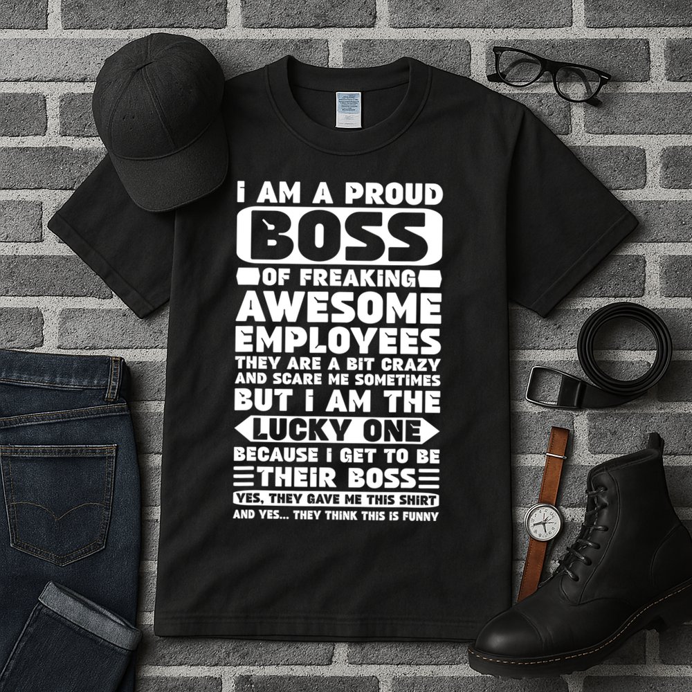 I Am A Proud Boss Of Freaking Awesome Employees Shirt Funny Tall T-Shirt