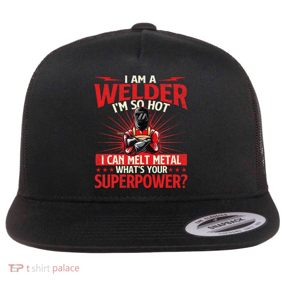 I Am A Welder WhatS Your Superpower Welding Ironworker Flat Bill Trucker Hat