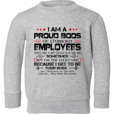 I Am A Proud Boss Of Stubborn Employees Gift Toddler Sweatshirt