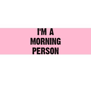 I Am A Morning Person Funny White Lie Joke Party Bumper Sticker