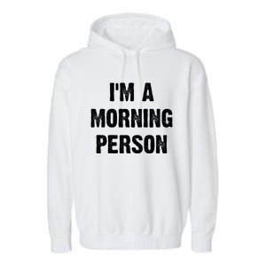 I Am A Morning Person Funny White Lie Joke Party Garment-Dyed Fleece Hoodie