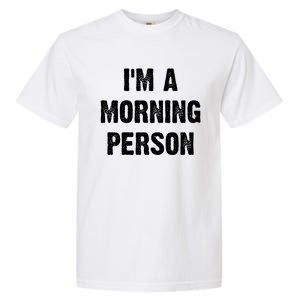 I Am A Morning Person Funny White Lie Joke Party Garment-Dyed Heavyweight T-Shirt