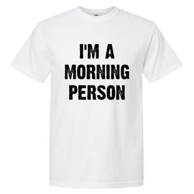 I Am A Morning Person Funny White Lie Joke Party Garment-Dyed Heavyweight T-Shirt