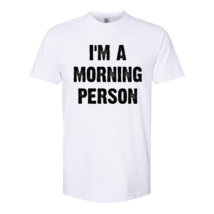 I Am A Morning Person Funny White Lie Joke Party Softstyle CVC T-Shirt