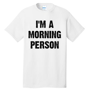 I Am A Morning Person Funny White Lie Joke Party Tall T-Shirt