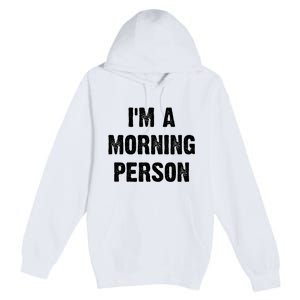 I Am A Morning Person Funny White Lie Joke Party Premium Pullover Hoodie