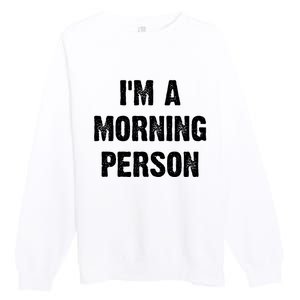 I Am A Morning Person Funny White Lie Joke Party Premium Crewneck Sweatshirt