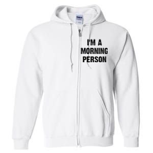 I Am A Morning Person Funny White Lie Joke Party Full Zip Hoodie