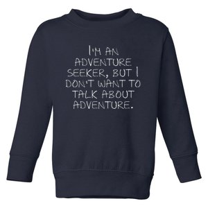 IM An Adventure Seeker But I DonT Want To Talk About... Toddler Sweatshirt