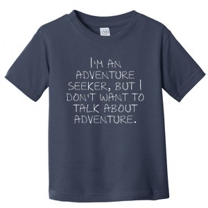 IM An Adventure Seeker But I DonT Want To Talk About... Toddler T-Shirt