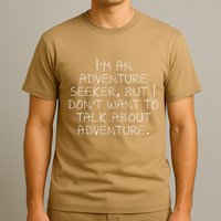 IM An Adventure Seeker But I DonT Want To Talk About... T-Shirt