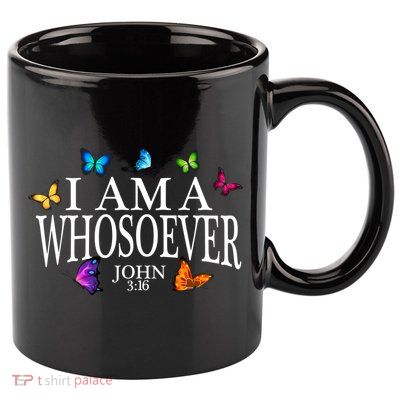 I Am A Whosoever John 3:16 Jesus Christian Butterfly Gift 11oz C Handle Ceramic Mug