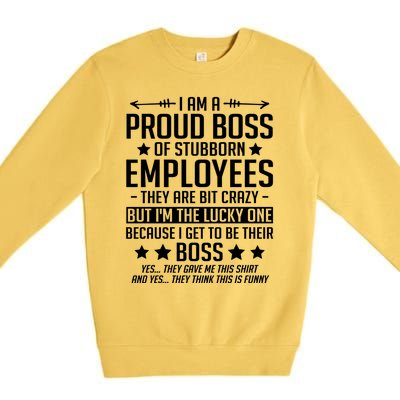 I Am A Proud Boss Of Stubborn Employees Gift Premium Crewneck Sweatshirt