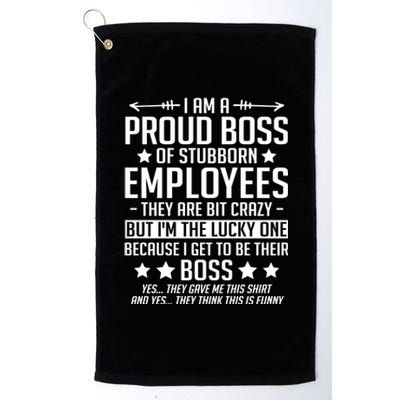 I Am A Proud Boss Of Stubborn Employees Gift Platinum Collection Golf Towel