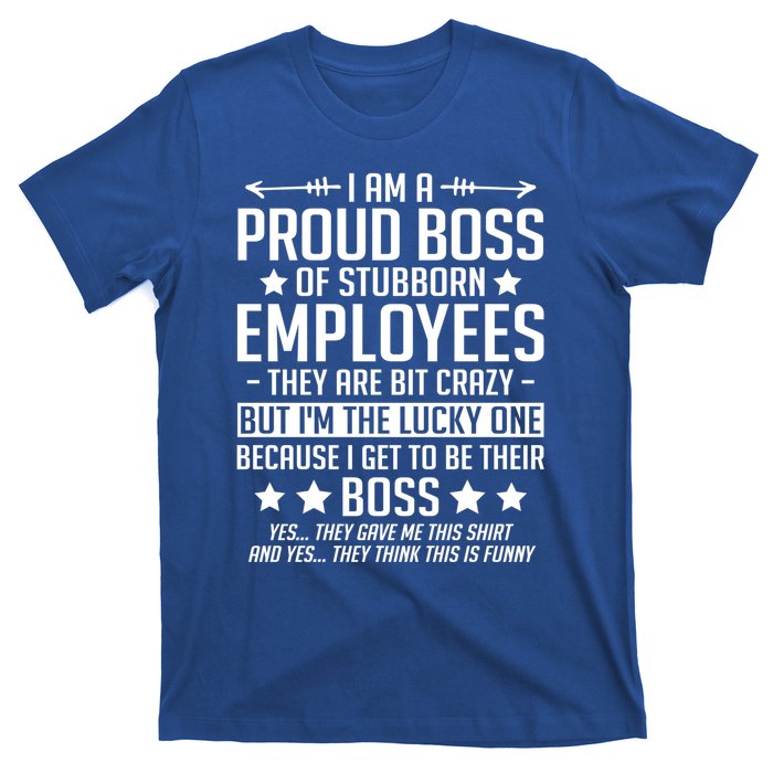 I Am A Proud Boss Of Stubborn Employees Gift T-Shirt