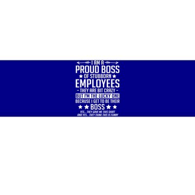 I Am A Proud Boss Of Stubborn Employees Gift Bumper Sticker