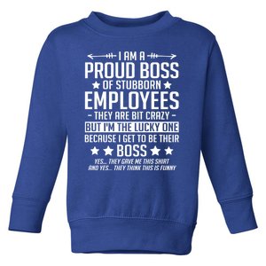 I Am A Proud Boss Of Stubborn Employees Gift Toddler Sweatshirt