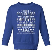 I Am A Proud Boss Of Stubborn Employees Gift Toddler Sweatshirt