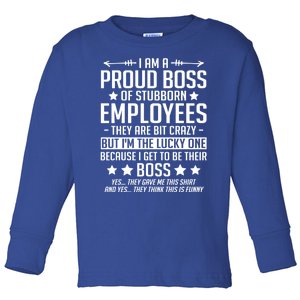 I Am A Proud Boss Of Stubborn Employees Gift Toddler Long Sleeve Shirt