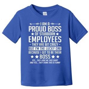 I Am A Proud Boss Of Stubborn Employees Gift Toddler T-Shirt