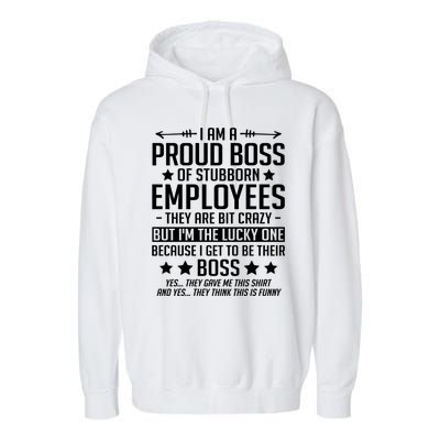 I Am A Proud Boss Of Stubborn Employees Gift Garment-Dyed Fleece Hoodie