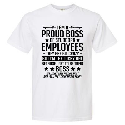 I Am A Proud Boss Of Stubborn Employees Gift Garment-Dyed Heavyweight T-Shirt