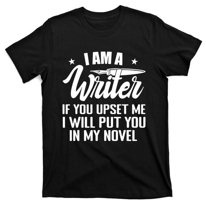 I Am A Writer Funny Author Novelist Novel Writing Poet T-Shirt