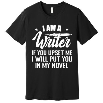 I Am A Writer Funny Author Novelist Novel Writing Poet Premium T-Shirt